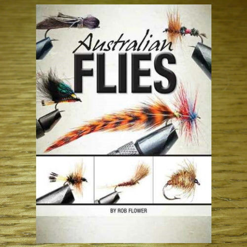 AUSTRALIAN FLIES BOOK BY ROB FLOWER AVAILABLE AT TROUTLORE FLY TYING STORE AUSTRALIA