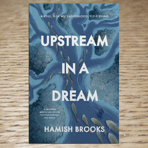 Upstream In A Dream - Hamish Brooks - Troutlore Fly Fishing Books Australia