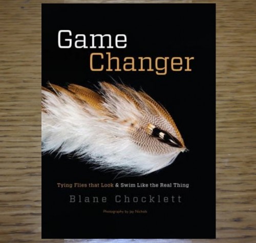 GAME CHANGER by BLANE CHOCKLETT or BOOK GAME CHANGER ; TYING FLIES THAT LOOK & SWIM LIKE THE REAL THING AVAILBE IN AUSTRALIA AT TROUTLORE FLYTYING STORE