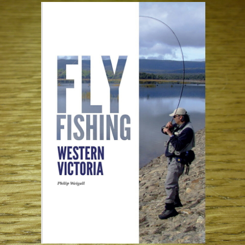 FLY FISHING WESTERN VICTORIA BOOK BY PHILIP WEIGALL AVAILABLE IN AUSTRALIA AT TROUTLORE FLY TYING SHOP