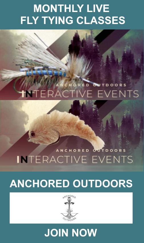 ANCHORED OUTDOORS FLY TYING MONTHLY INTERRACTIVE CLASSES